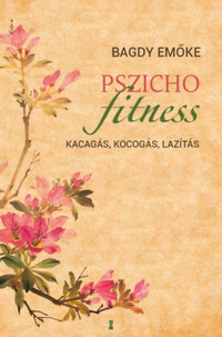 Bagdy Emőke: Pszichofitness - Kacagás, kocogás, lazítás -  (Könyv)