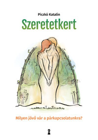 Piczkó Katalin: Szeretetkert - Milyen jövő vár a párkapcsolatunkra? -  (Könyv)