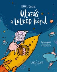 Barcs Kriszta: Utazás a lelked körül - Pszichológiai ismeretek 7 éves kortól -  (Könyv)