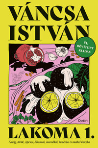 Váncsa István: Lakoma 1. - Görög, török, ciprusi, libanoni, marokkói, tunéziai és máltai konyha -  (Könyv)