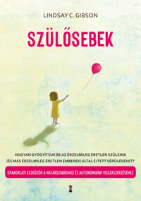 Lindsay C. Gibson: Szülősebek - Hogyan gyógyítsuk be az érzelmileg éretlen szüleink (és más érzelmileg éretlen emberek) által ejtett sérüléseket? Gyakorlati eszközök a határszabáshoz és autonómiánk visszaszerzéséhez -  (Könyv)