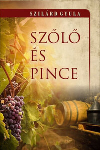 Szilárd Gyula: Szőlő és pince -  (Könyv)