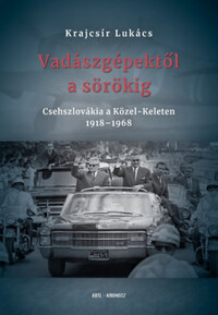 Krajcsír Lukács: Vadászgépektől a sörökig - Csehszlovákia a Közel-Keleten 1918-1968 -  (Könyv)
