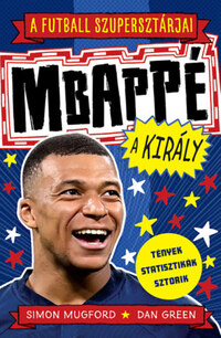 Simon Mugford: A futball szupersztárjai: Mbappé, a király -  (Könyv)