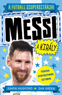 Green, Dan, Bán Tibor, Simon Mugford: A futball szupersztárjai: Messi, a király -  (Könyv)