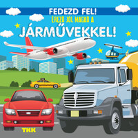 Érezd jól magad a járművekkel! - Fedezd fel! -  (Könyv)