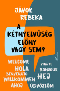 Jávor Rebeka: A kétnyelvűség előny vagy sem? -  (Könyv)