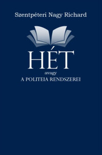 Szentpéterinagy Richard: HÉT avagy a politeia rendszerei -  (Könyv)