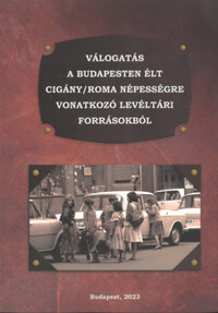 Rácz Attila: Válogatás a Budapesten élt cigány/roma népességre vonatkozó levéltári forrásokból -  (Könyv)