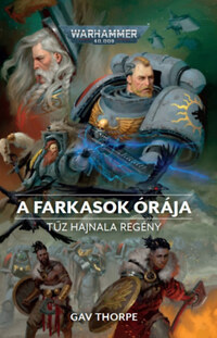 Gav Thorpe: A Farkasok Órája - Warhammer 40.000 -  (Könyv)