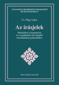 Cs. Nagy Lajos: Az írásjelek - Munkafüzet a központozás és a mondatokat záró írásjelek használatának gyakorlásához -  (Könyv)