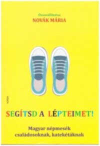 Novák Mária: Segítsd a lépteimet - Magyar népmesék családosoknak, katekétáknak -  (Könyv)