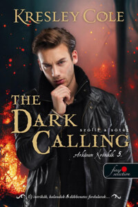 Kresley Cole: The Dark Calling - Szólít a Sötét - Arkánum Krónikák 5. -  (Könyv)