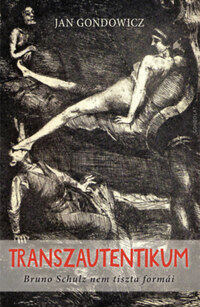 Jan Gondowicz: Transzautentikum - Bruno Schulz nem tiszta formái -  (Könyv)