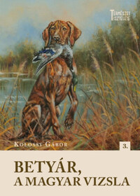Kolossy Gábor: Betyár, a magyar vizsla -  (Könyv)