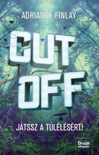 Adrianne Finlay: Cut Off - Játssz a túlélésért! -  (Könyv)