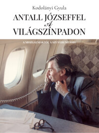 Kodolányi Gyula: Antall Józseffel a világszínpadon -  (Könyv)