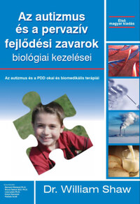 William Shaw: Az autizmus és a pervazív fejlődési zavarok biológiai kezelései -  (Könyv)