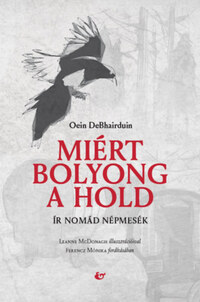 Oein Debhairduin: Miért bolyong a hold - Ír nomád népmesék -  (Könyv)