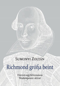 Sumonyi Zoltán: Richmond grófja beint - Három egyfelvonásos Shakespeare-átirat -  (Könyv)