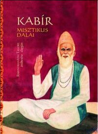 Szvámí Véda Bháratí: Kabír misztikus dalai - Rabindranáth Tagore átültetése alapján - Rabindranáth Tagore átültetése alapján -  (Könyv)