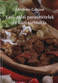 Ábrahám Gézáné: Vasi, zalai parasztételek és házi tartósítás -  (Könyv)