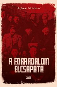 A. James McAdams: A forradalom élcsapata -  (Könyv)