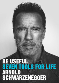 Arnold Schwarzenegger: Be Useful - Seven Tools for Life -  (Könyv)