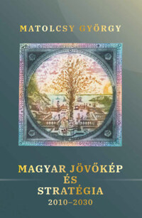 Matolcsy György: Magyar jövőkép és stratégia - 2010-2030 -  (Könyv)