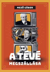 Mező Gábor: A tévé megszállása -  (Könyv)