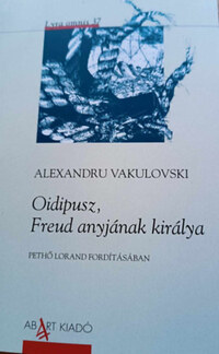 Alexandru Vakulovski: Oidipusz, Freud anyjának királya -  (Könyv)