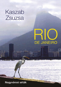 Kaszab Zsuzsa: Rio de Janeiro - Nagyvárosi séták -  (Könyv)