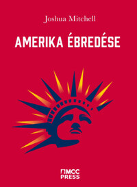 Joshua Mitchell: Amerika ébredése -  (Könyv)
