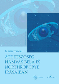 Dr. Fabiny Tibor: Áttetszőség Hamvas Béla és Northrop Frye írásaiban -  (Könyv)