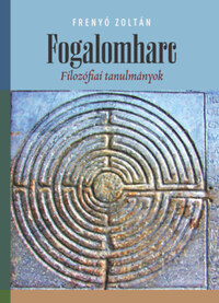 Frenyó Zoltán: Fogalomharc - Filozófiai tanulmányok -  (Könyv)