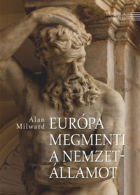 Alan Milward: Európa megmenti a nemzetállamot -  (Könyv)