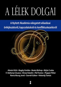 Almási Kitti, Bagdy Emőke, Beata Bishop, Böjte Csaba, F. Várkonyi Zsuzsa, Orosz Katalin, Pál Ferenc, Popper Péter, Ranschburg Jenő, Szendi Gábor, Vekerdy Tamás: A lélek dolgai - A Nyitott Akadémia válogatott előadásai önfejlesztésről, kapcsolatokról és konfliktuskezelésről -  (Könyv)