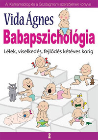 Vida Ágnes: Babapszichológia - Lélek, viselkedés, fejlődés kétéves korig -  (Könyv)