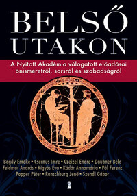Bagdy Emőke, Dr. Czeizel Endre, Dr. Csernus Imre, Daubner Béla, Feldmár András, Kádár Annamária, Kígyós Éva, Pál Ferenc, Popper Péter, Ranschburg Jenő, Szendi Gábor: Belső utakon - A Nyitott Akadémia válogatott előadásai önismeretről, sorsról és szabadságról -  (Könyv)