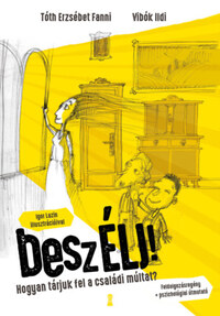 Vibók Ildi, Tóth Erzsébet Fanni: beszÉLJ! - Hogyan tárjuk fel a családi múltat? -  (Könyv)