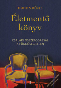 Dudits Dénes: Életmentő könyv - Családi összefogással a függőség ellen -  (Könyv)