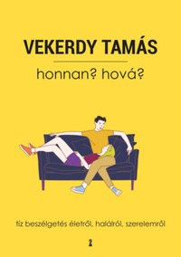 Vekerdy Tamás: Honnan? Hová? - Tíz beszélgetés életről, halálról, szerelemről -  (Könyv)