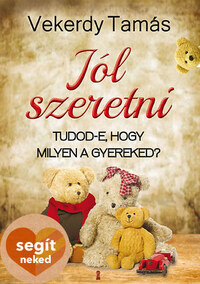 Vekerdy Tamás: Jól szeretni - Tudod-e, hogy milyen a gyereked? -  (Könyv)