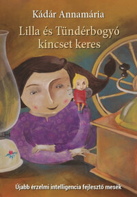 Kádár Annamária: Lilla és Tündérbogyó kincset keres - Újabb érzelmi intelligencia fejlesztő mesék -  (Könyv)