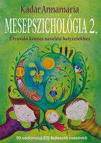 Kádár Annamária: Mesepszichológia 2. - Útravaló kényes nevelési helyzetekhez -  (Könyv)