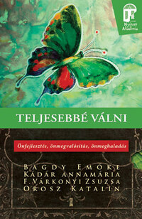 Orosz Katalin, Dr. Bagdy Emőke, Kádár Annamária, F. Várkonyi Zsuzsa: Teljesebbé válni - Önfejlesztés, önmegvalósítás, önmeghaladás -  (Könyv)