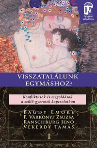 Dr. Bagdy Emőke, F. Várkonyi Zsuzsa: Visszatalálunk egymáshoz? - Konfliktusok és megoldások a szülő-gyermek kapcsolatban -  (Könyv)