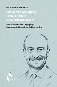 Richard A. Werner: How to Achieve Long-term Sustainability - A Practical Guide Deploying Sustainable High Growth Economics -  (Könyv)