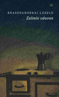 Krasznahorkai László: Zsömle odavan -  (Könyv)