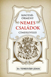 Temesváry János: Magyar-örmény nemes családok címerlevelei -  (Könyv)